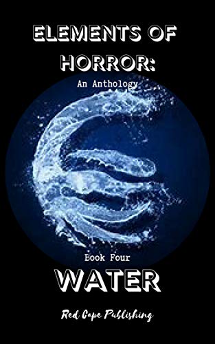 Elements of Horror: An Anthology - Book Four WATER